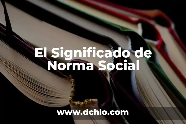 El Significado del Nombre de Norma 3 El Significado de Norma Social