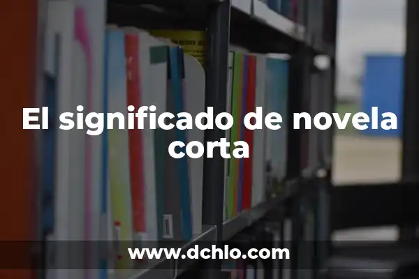 Cómo Cortar una Melena Corta a Capas con Flequillo: Guía Definitiva 5 El significado de novela corta