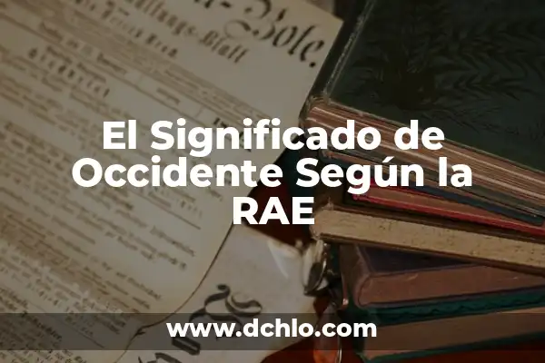 Significado de Sobrios Según la Biblia 8 El Significado de Occidente Según la RAE