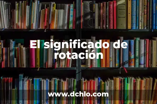 El Significado del Movimiento de Rotación 7 El significado de rotación