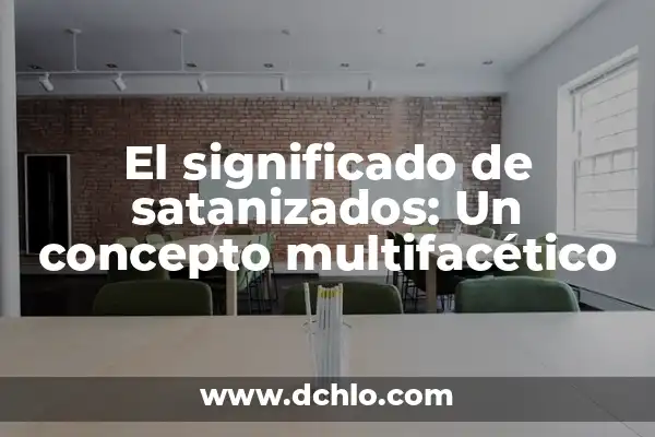 Resistencia: Un Concepto Multifacético 8 El significado de satanizados: Un concepto multifacético