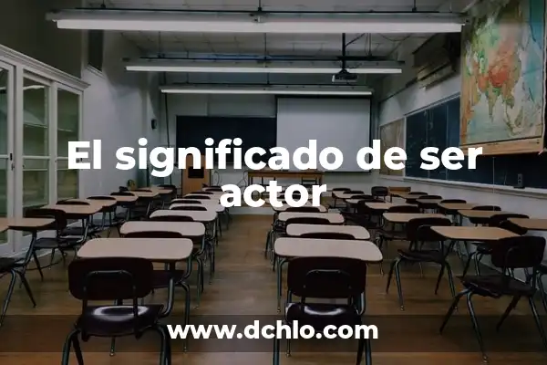Leo de la Que Se Avecina: Significado y Análisis de la Expresión 6 El significado de ser actor
