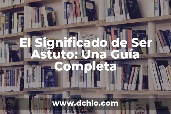 El significado de ser bandida 8 El Significado de Ser Astuto: Una Guía Completa