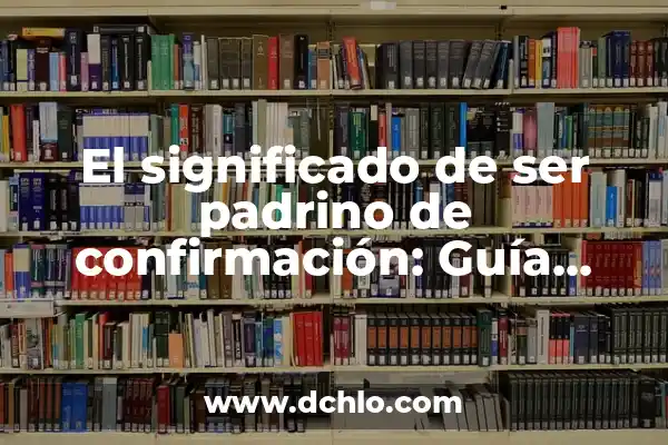 El Concepto de Verificación: Más que una Simple Confirmación 3 El significado de ser padrino de confirmación: Guía completa