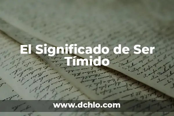 El significado de ser prudente 8 El Significado de Ser Tímido