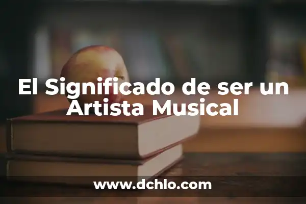 El Significado de Sorongo: Un Viaje Musical a lo Largo del Tiempo 7 El Significado de ser un Artista Musical