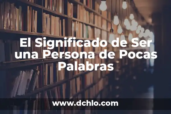 Significado de Ser una Persona Sabia 8 El Significado de Ser una Persona de Pocas Palabras