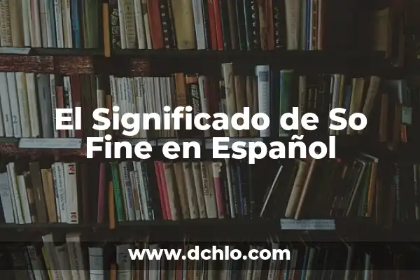 Significado de 'So Sad' en Inglés 4 El Significado de So Fine en Español