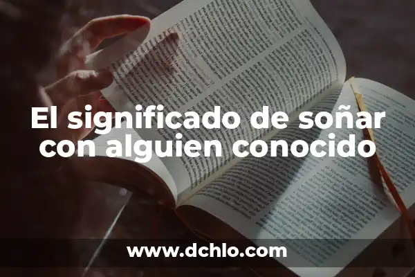 El significado de un nombre bíblico poco conocido 3 El significado de soñar con alguien conocido