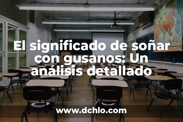 Tipos de Gusanos en Madera en Casa: ¿Cómo Identificarlos y Eliminarlos? 5 El significado de soñar con gusanos: Un análisis detallado