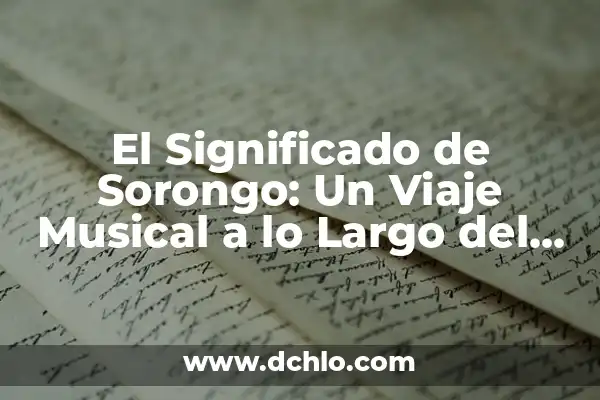 El Significado de Espacio Vital 8 El Significado de Sorongo: Un Viaje Musical a lo Largo del Tiempo
