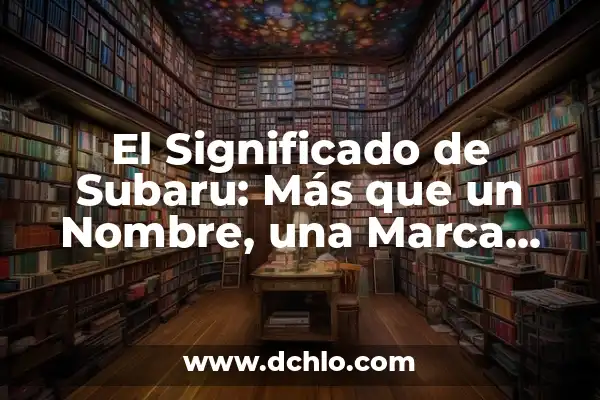¿Cuál es el alcohol más sano? Descubre las opciones más saludables 5 El Significado de Subaru: Más que un Nombre, una Marca Emblemática