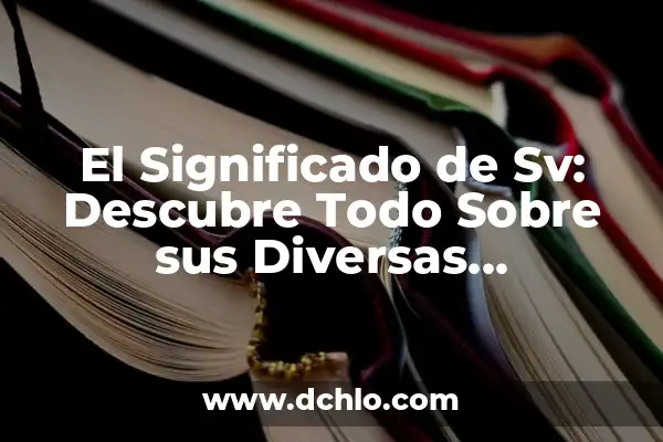 Nacional: Un Concepto Fundamental en Diversas Disciplinas 5 El Significado de Sv: Descubre Todo Sobre sus Diversas Interpretaciones