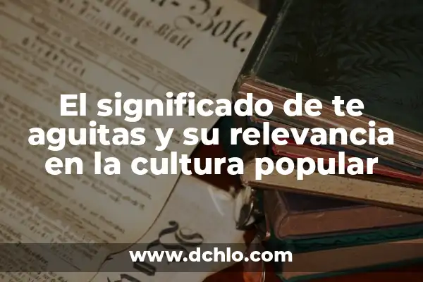 Juego de la Vida Online - Cómo Disfrutar del Clásico de Conway en Línea 6 El significado de te aguitas y su relevancia en la cultura popular
