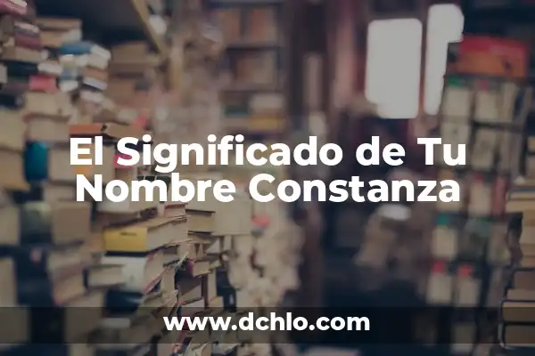 Significado del Nombre de Arisbel 4 El Significado de Tu Nombre Constanza