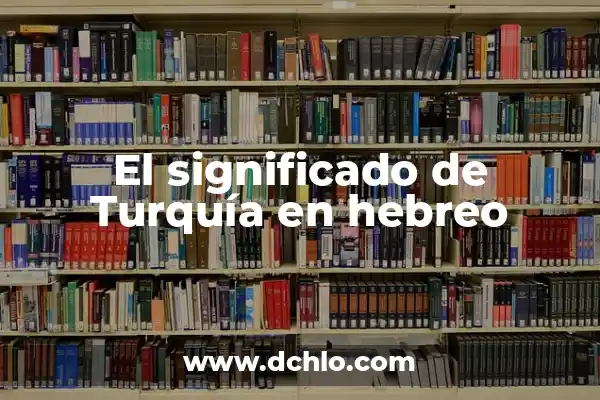Significado de Aaron en Hebreo 5 El significado de Turquía en hebreo