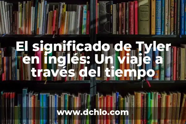 Películas Clásicas que Hay que Ver: Un Viaje a través del Tiempo 8 El significado de Tyler en inglés: Un viaje a través del tiempo