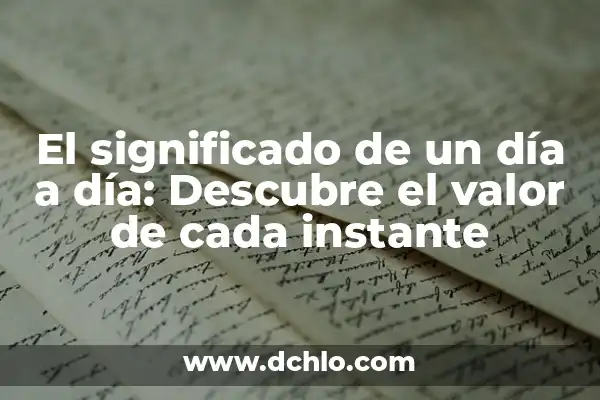 El Lenguaje de las Flores: Descubre el Significado Detrás de Cada Flor 3 El significado de un día a día: Descubre el valor de cada instante