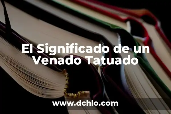 El Triángulo de Reciclaje: Un Símbolo Universal 3 El Significado de un Venado Tatuado