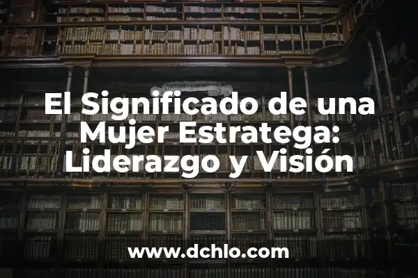 Significado de Visión Según Seligman 5 El Significado de una Mujer Estratega: Liderazgo y Visión