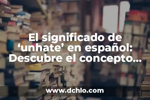 Significado de Faculta - Descubre el Concepto detrás de esta Palabra 3 El significado de ‘unhate’ en español: Descubre el concepto detrás de esta palabra
