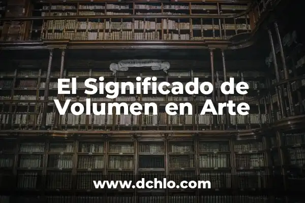 Cortes de Pelo para Quitar Volumen: Guía Completa para Reducir el Volumen del Cabello 3 El Significado de Volumen en Arte