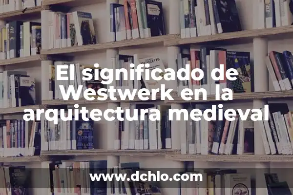 Cómo hacer un castillo medieval de cartón: Guía práctica para niños y adultos 7 El significado de Westwerk en la arquitectura medieval