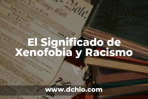 Significado de Yara en México 5 El Significado de Xenofobia y Racismo