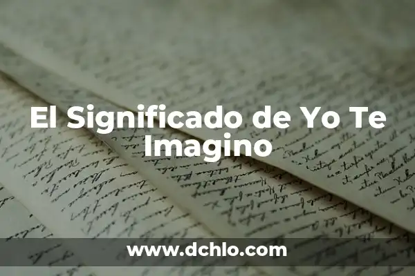 Como hacer que alguien se te declare 5 El Significado de Yo Te Imagino