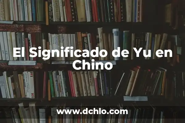 Kung Fu Panda 4 Estreno España: Fecha de Lanzamiento y Novedades 8 El Significado de Yu en Chino