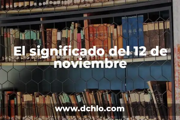 Día Internacional de los Derechos del Niño y la Niña (20 de noviembre que se celebra) 5 El significado del 12 de noviembre