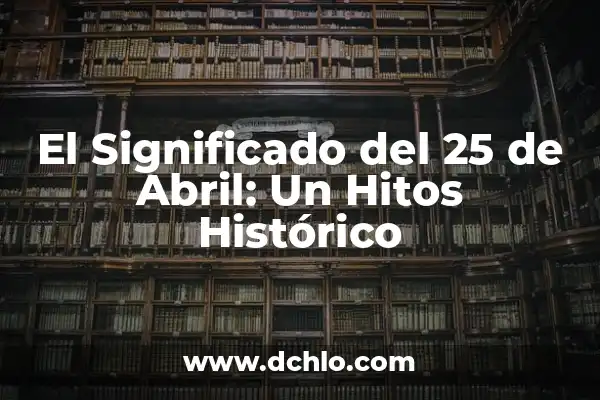 Fotos del 25 de noviembre: Un recuerdo significativo 7 El Significado del 25 de Abril: Un Hitos Histórico