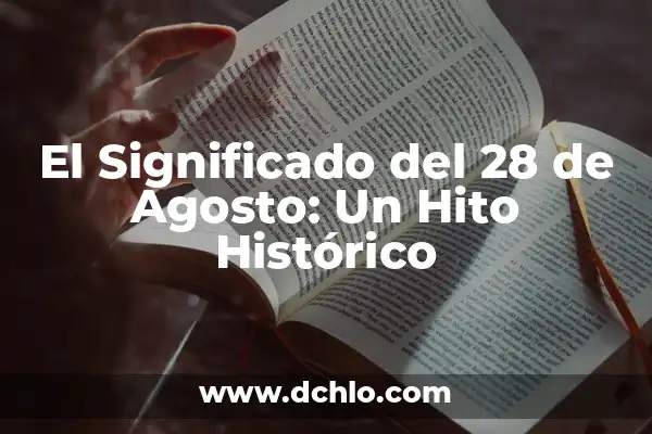 A Qué Hora Sale El Número de la Once en España 5 El Significado del 28 de Agosto: Un Hito Histórico