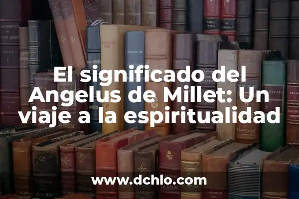 Inciensos y su significado en la cultura y la espiritualidad 6 El significado del Angelus de Millet: Un viaje a la espiritualidad