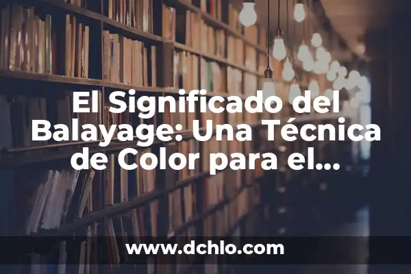 Cómo hacer una ficha técnica de plantas 7 El Significado del Balayage: Una Técnica de Color para el Cabello