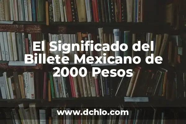 Análisis de las Series de TV de los 90 y 2000: Una Mirada Retro 8 El Significado del Billete Mexicano de 2000 Pesos