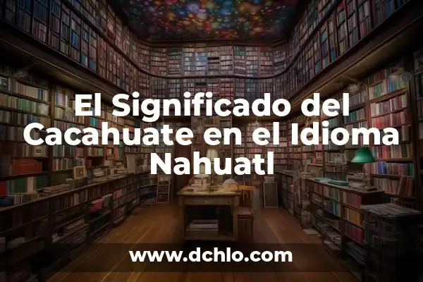 El Significado de Stinky y Su Uso en el Idioma 6 El Significado del Cacahuate en el Idioma Nahuatl