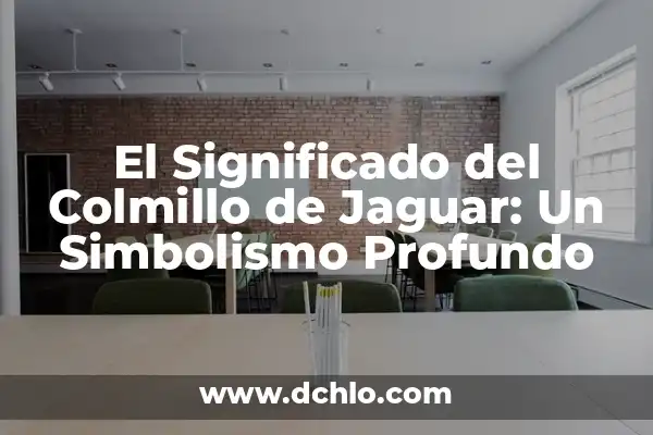 El Simbolismo de la Serpiente como Tótem 8 El Significado del Colmillo de Jaguar: Un Simbolismo Profundo