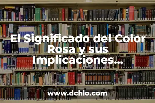 El Mundo del Chisme y sus Matices Culturales 8 El Significado del Color Rosa y sus Implicaciones Culturales