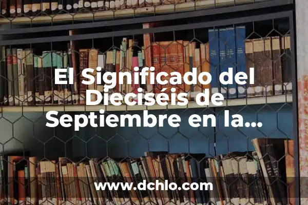 Maestría en Hotelería y Poesía: Un Viaje de Significado 6 El Significado del Dieciséis de Septiembre en la Poesía