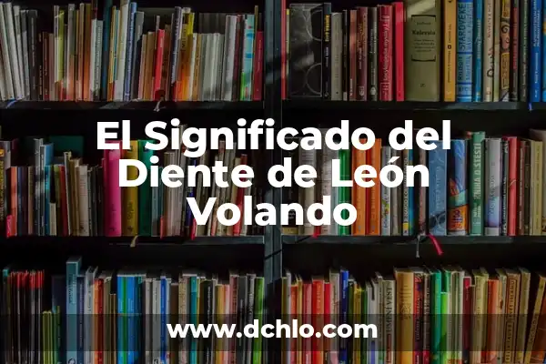 Significado Tatuje de León con Reloj 3 El Significado del Diente de León Volando