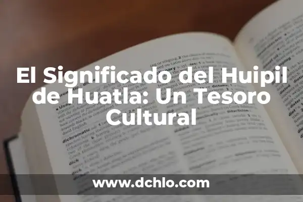 El Huipil de Jicaral Oaxaca: Un Tesoro Cultural 3 El Significado del Huipil de Huatla: Un Tesoro Cultural