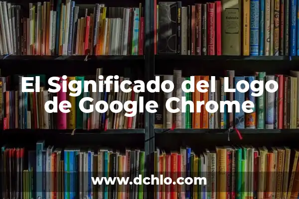Cómo Restaurar Google Chrome a un Estado Anterior - Guía Completa 7 El Significado del Logo de Google Chrome