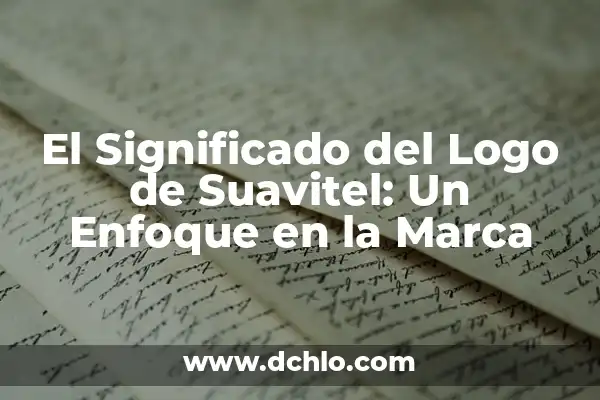 El Significado del Logo de Eulen: Un Viaje al Corazón de la Marca 5 El Significado del Logo de Suavitel: Un Enfoque en la Marca
