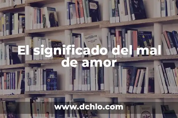 Muerte de causa aguda significado 3 El significado del mal de amor