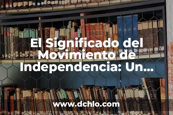 Significados de Movimiento Acto Reflejo: Un Análisis Detallado 3 El Significado del Movimiento de Independencia: Un Análisis Detallado