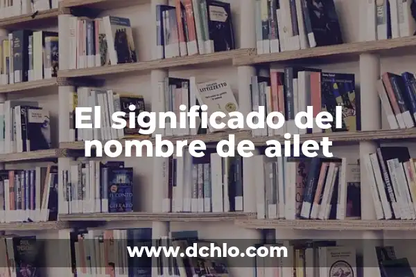Significado del Nombre Aleli 4 El significado del nombre de ailet