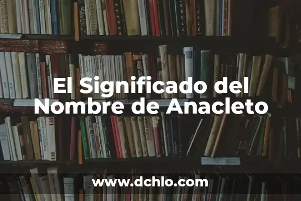 Significado del Nombre de Altamira 4 El Significado del Nombre de Anacleto