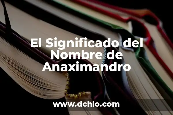 Significado del Nombre Andamaxei 7 El Significado del Nombre de Anaximandro