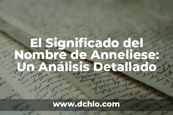 Significado del Nombre Griselda: Un Análisis Detallado 5 El Significado del Nombre de Anneliese: Un Análisis Detallado
